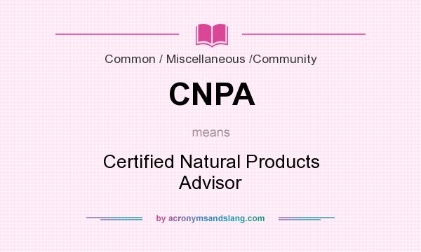 What does CNPA mean? It stands for Certified Natural Products Advisor
