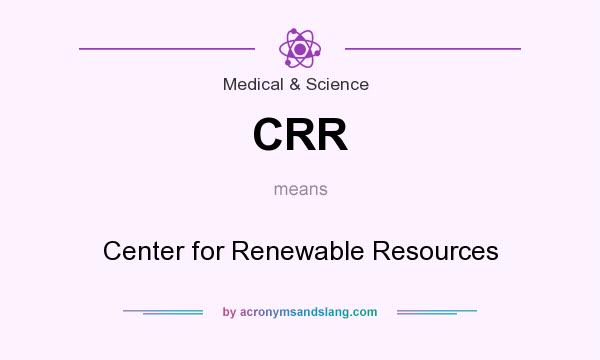 What does CRR mean? It stands for Center for Renewable Resources