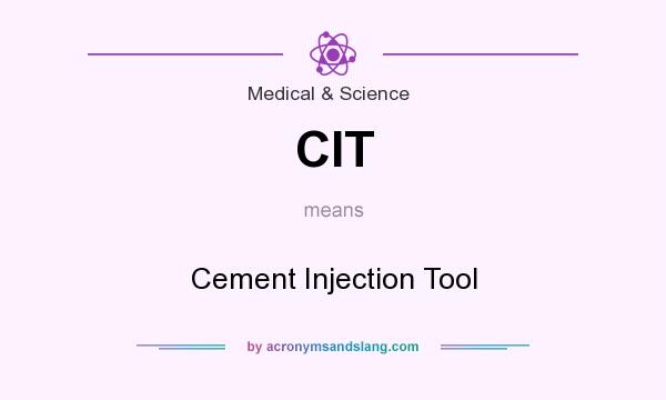 What does CIT mean? It stands for Cement Injection Tool