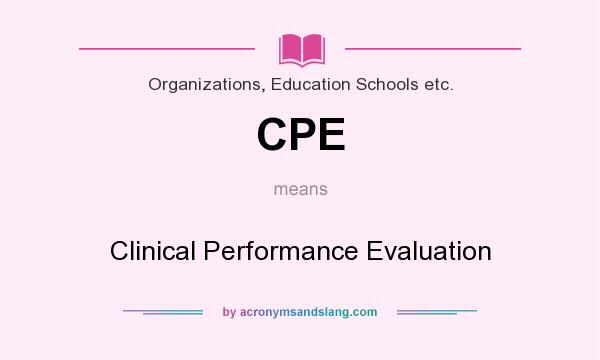 What does CPE mean? It stands for Clinical Performance Evaluation