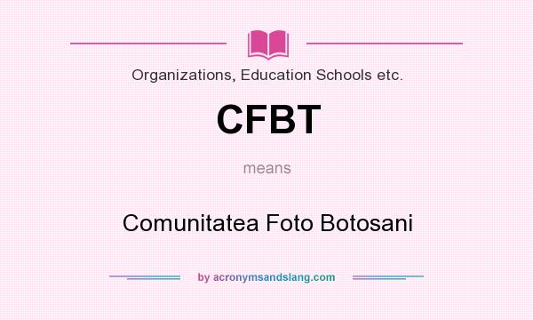 What does CFBT mean? It stands for Comunitatea Foto Botosani