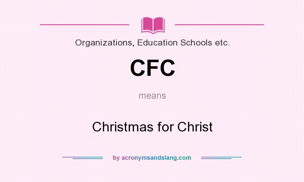 What does CFC mean? It stands for Christmas for Christ