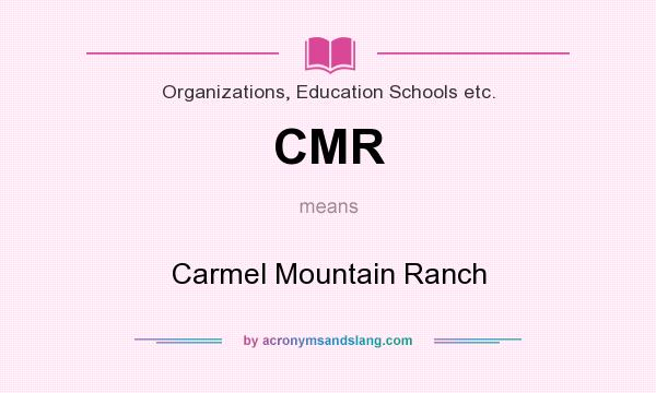 What does CMR mean? It stands for Carmel Mountain Ranch