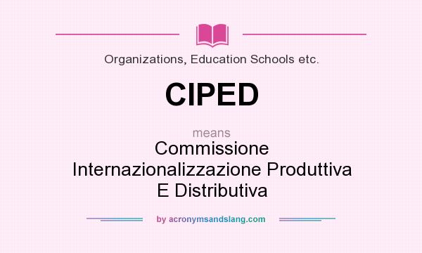 What does CIPED mean? It stands for Commissione Internazionalizzazione Produttiva E Distributiva