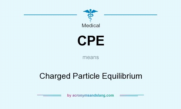 What does CPE mean? It stands for Charged Particle Equilibrium