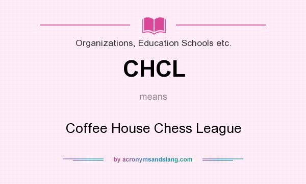 What does CHCL mean? It stands for Coffee House Chess League