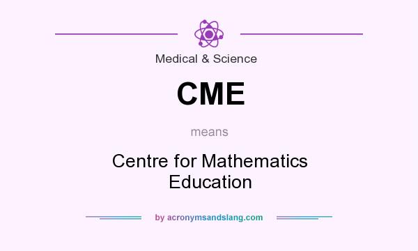 What does CME mean? It stands for Centre for Mathematics Education