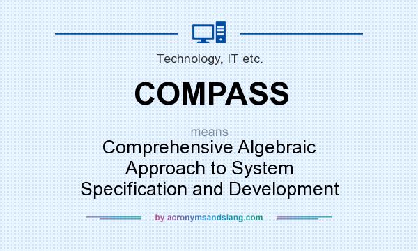 What does COMPASS mean? It stands for Comprehensive Algebraic Approach to System Specification and Development