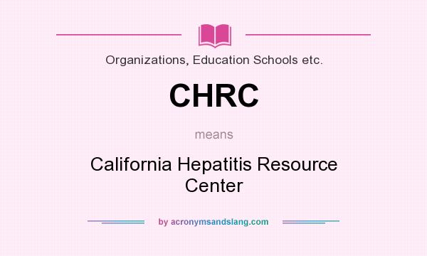 What does CHRC mean? It stands for California Hepatitis Resource Center