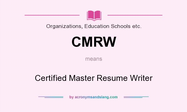 What does CMRW mean? It stands for Certified Master Resume Writer