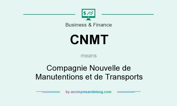 What does CNMT mean? It stands for Compagnie Nouvelle de Manutentions et de Transports
