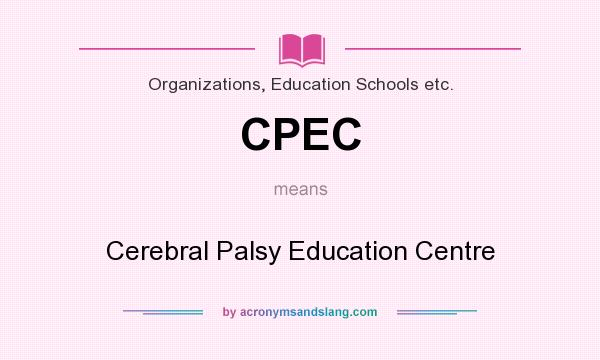 What does CPEC mean? It stands for Cerebral Palsy Education Centre