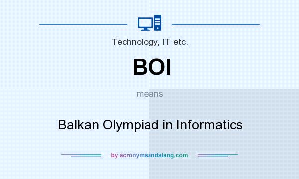What does BOI mean? It stands for Balkan Olympiad in Informatics