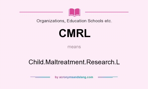 What does CMRL mean? It stands for Child.Maltreatment.Research.L