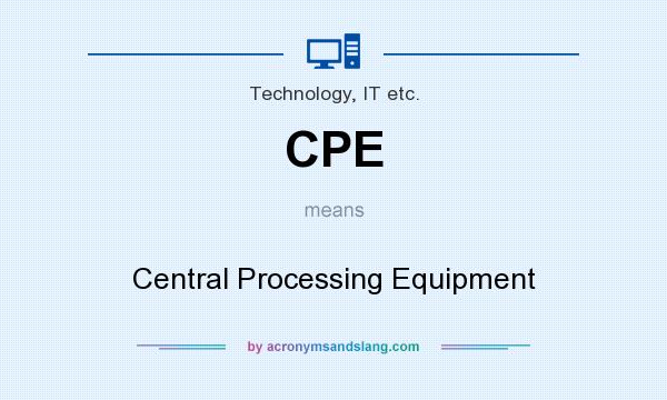 What does CPE mean? It stands for Central Processing Equipment