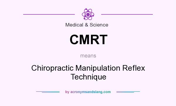 What does CMRT mean? It stands for Chiropractic Manipulation Reflex Technique