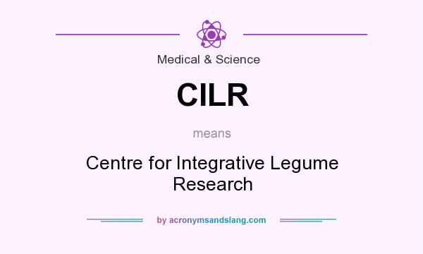 What does CILR mean? It stands for Centre for Integrative Legume Research