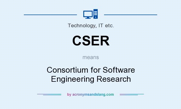 What does CSER mean? It stands for Consortium for Software Engineering Research