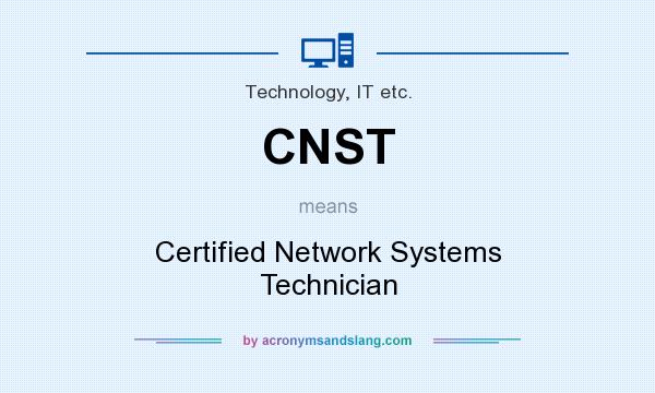 What does CNST mean? It stands for Certified Network Systems Technician