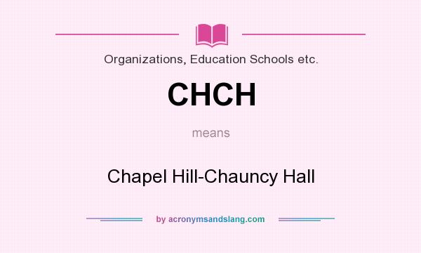 What does CHCH mean? It stands for Chapel Hill-Chauncy Hall