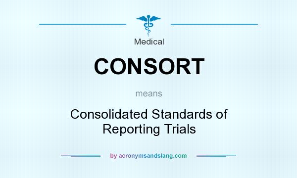 What does CONSORT mean? It stands for Consolidated Standards of Reporting Trials