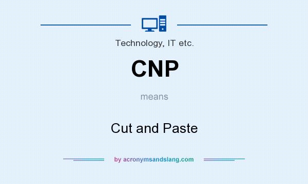 What does CNP mean? It stands for Cut and Paste
