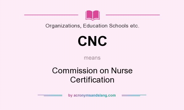 What does CNC mean? It stands for Commission on Nurse Certification