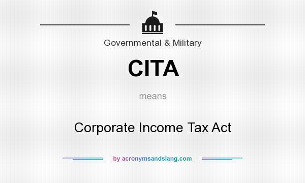What does CITA mean? It stands for Corporate Income Tax Act