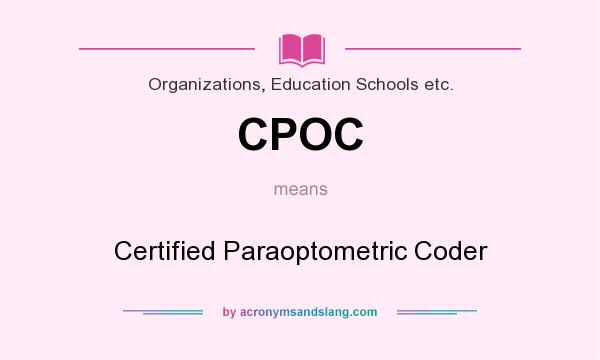 What does CPOC mean? It stands for Certified Paraoptometric Coder