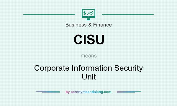 What does CISU mean? It stands for Corporate Information Security Unit