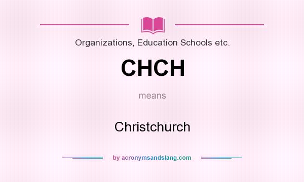 What does CHCH mean? It stands for Christchurch