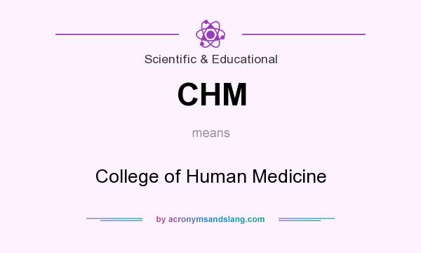 What does CHM mean? It stands for College of Human Medicine