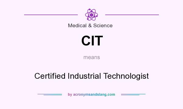 What does CIT mean? It stands for Certified Industrial Technologist