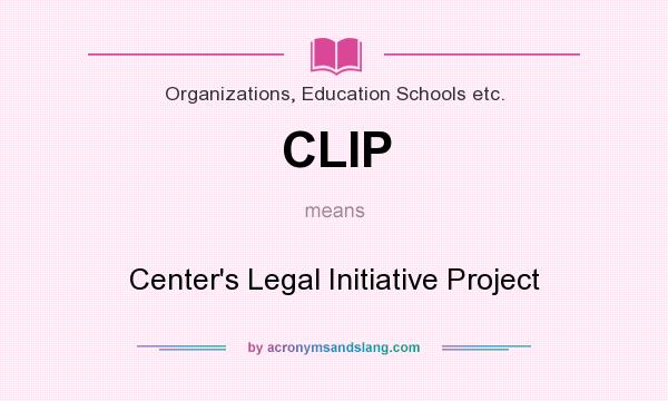 What does CLIP mean? It stands for Center`s Legal Initiative Project