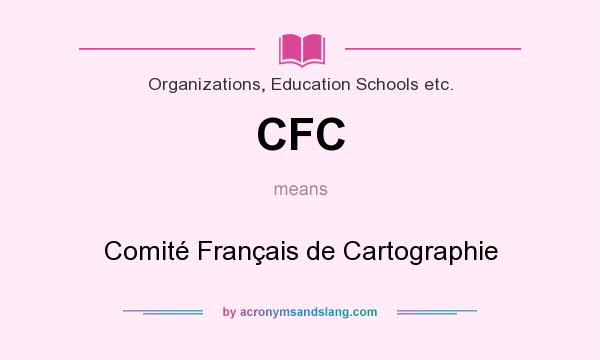 What does CFC mean? It stands for Comité Français de Cartographie