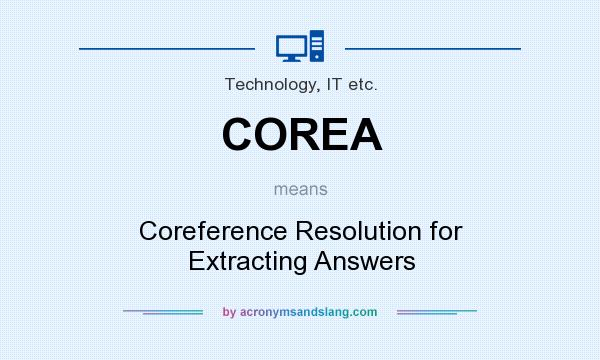What does COREA mean? It stands for Coreference Resolution for Extracting Answers