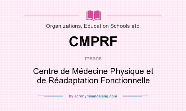 What does CMPRF mean? It stands for Centre de Médecine Physique et de Réadaptation Fonctionnelle