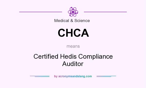 What does CHCA mean? It stands for Certified Hedis Compliance Auditor