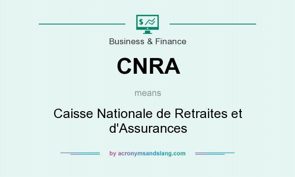 What does CNRA mean? It stands for Caisse Nationale de Retraites et d`Assurances