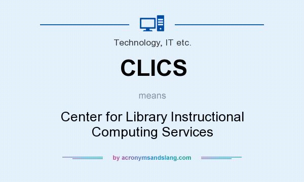 What does CLICS mean? It stands for Center for Library Instructional Computing Services