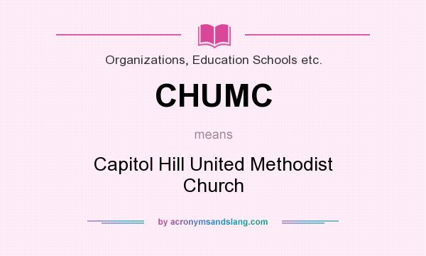 What does CHUMC mean? It stands for Capitol Hill United Methodist Church
