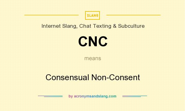 What does CNC mean? It stands for Consensual Non-Consent