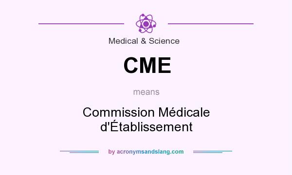 What does CME mean? It stands for Commission Médicale d`Établissement
