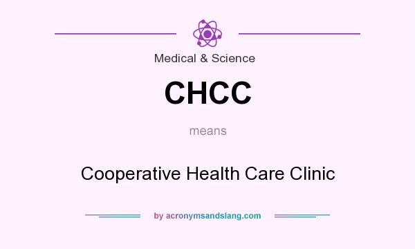 What does CHCC mean? It stands for Cooperative Health Care Clinic