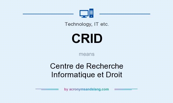 What does CRID mean? It stands for Centre de Recherche Informatique et Droit