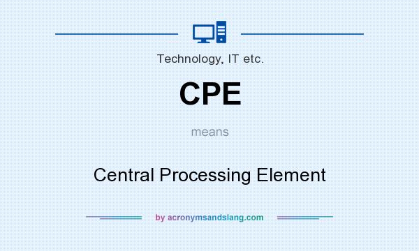 What does CPE mean? It stands for Central Processing Element