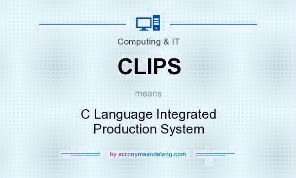 What does CLIPS mean? It stands for C Language Integrated Production System