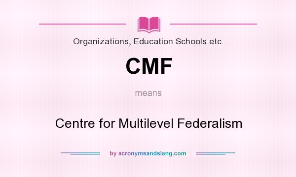 What does CMF mean? It stands for Centre for Multilevel Federalism