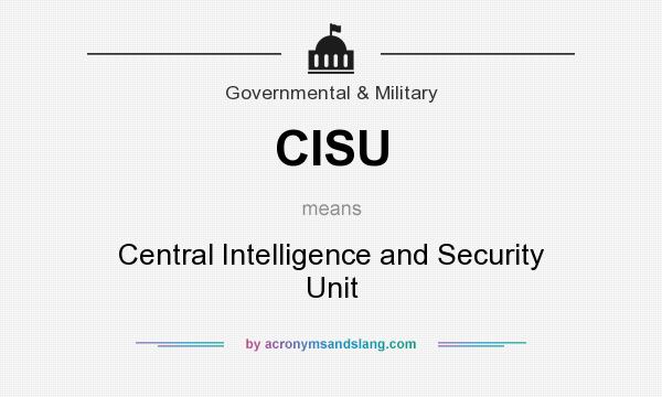 What does CISU mean? It stands for Central Intelligence and Security Unit