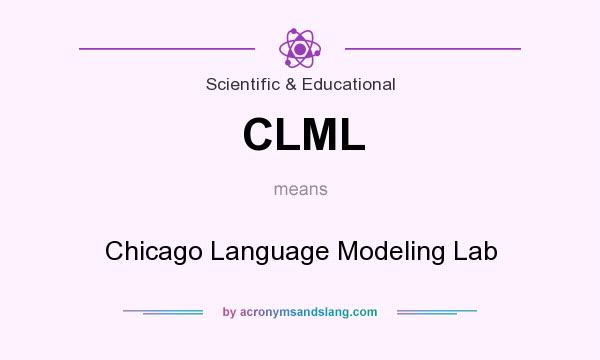 What does CLML mean? It stands for Chicago Language Modeling Lab